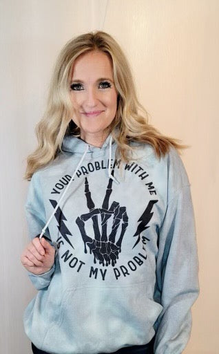 Your Problem With Me Is Not My Problem Hoodie